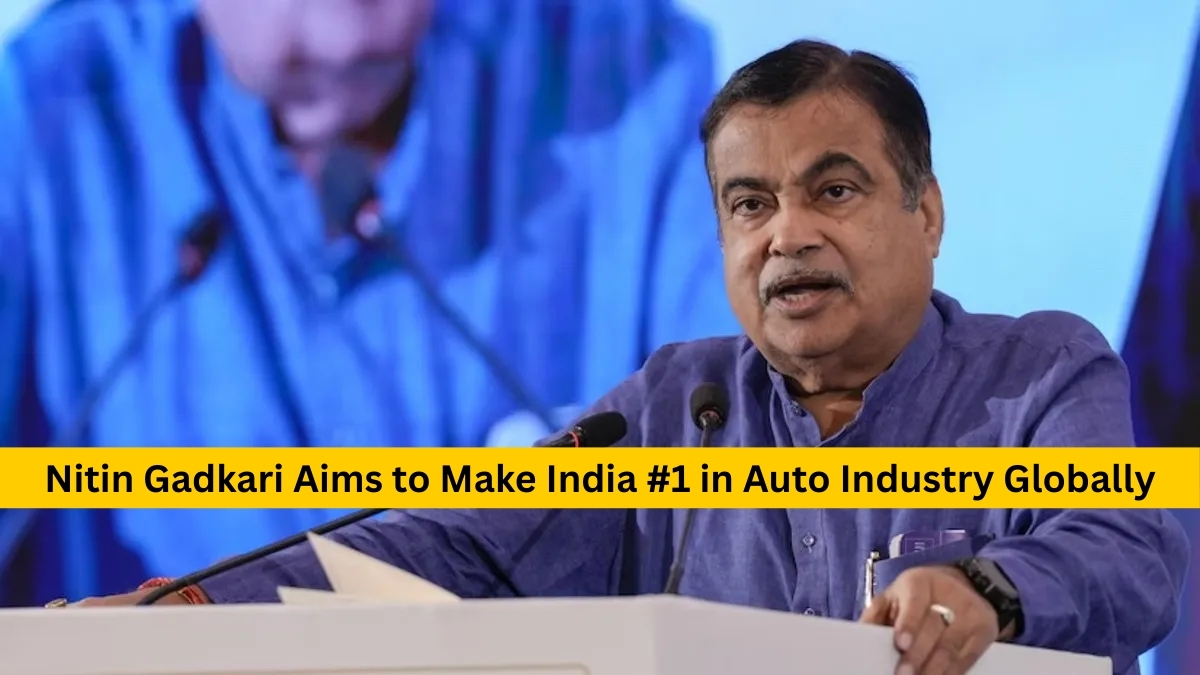 Nitin Gadkari Aims to Make India #1 in Auto Industry Globally