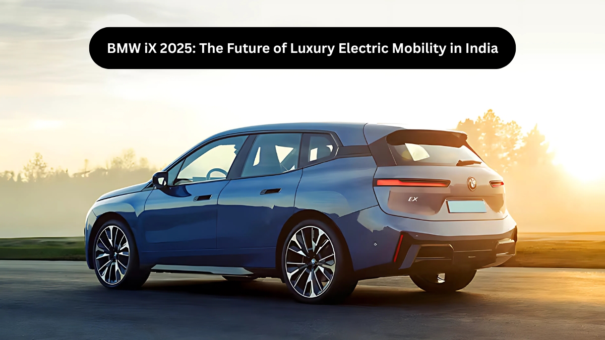 BMW iX 2025 The Future of Luxury Electric Mobility in India