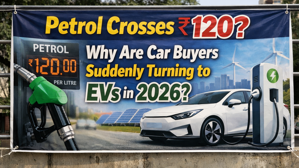 Petrol Crosses ₹120? Why Are Car Buyers Suddenly Turning to EVs in 2026?