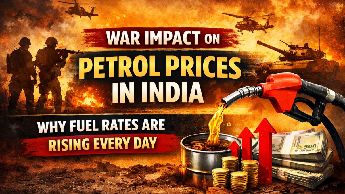 War Impact on Petrol Prices in India: Why Fuel Rates Are Rising Every Day