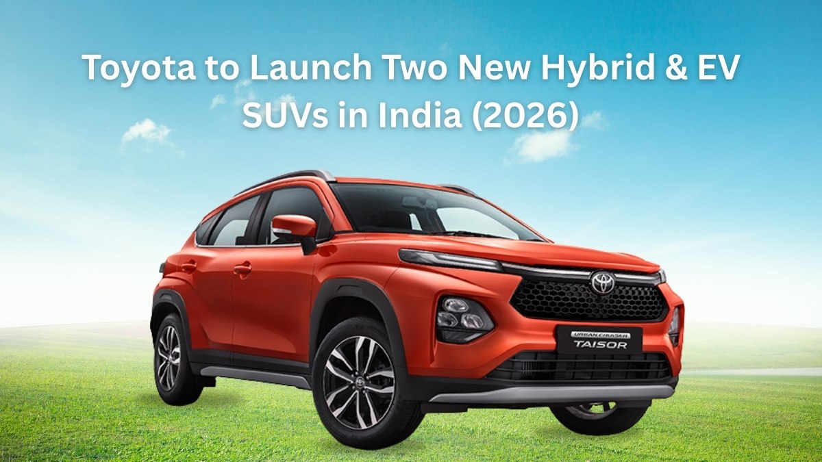 Toyota to Launch Two New Hybrid & EV SUVs in India (2026)